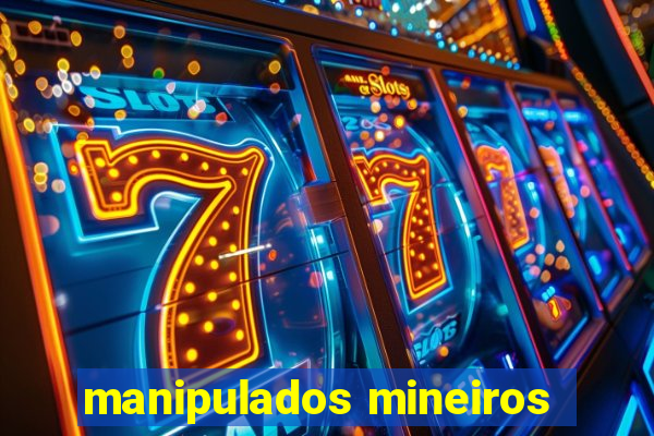 manipulados mineiros